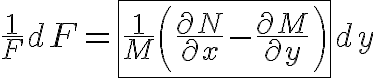 $\frac1{F}dF=\fbox{\frac1{M}\left(\frac{\partial N}{\partial x}-\frac{\partial M}{\partial y}\right)}dy$